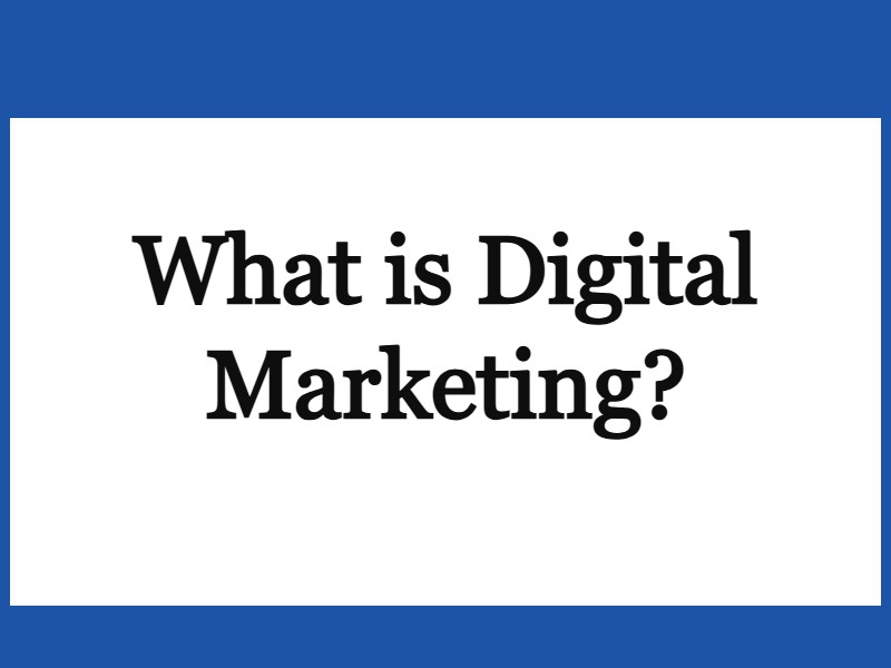 What is digital marketing?