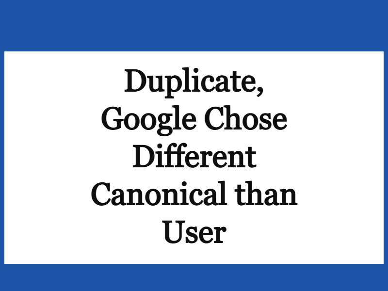 Duplicate, Google Chose Different Canonical than User