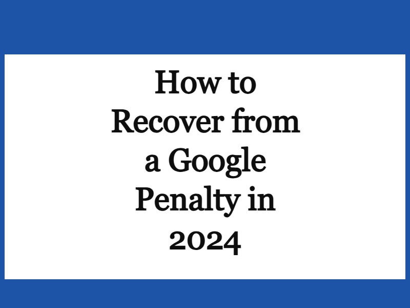 How to Recover from a Google Penalty in 2024