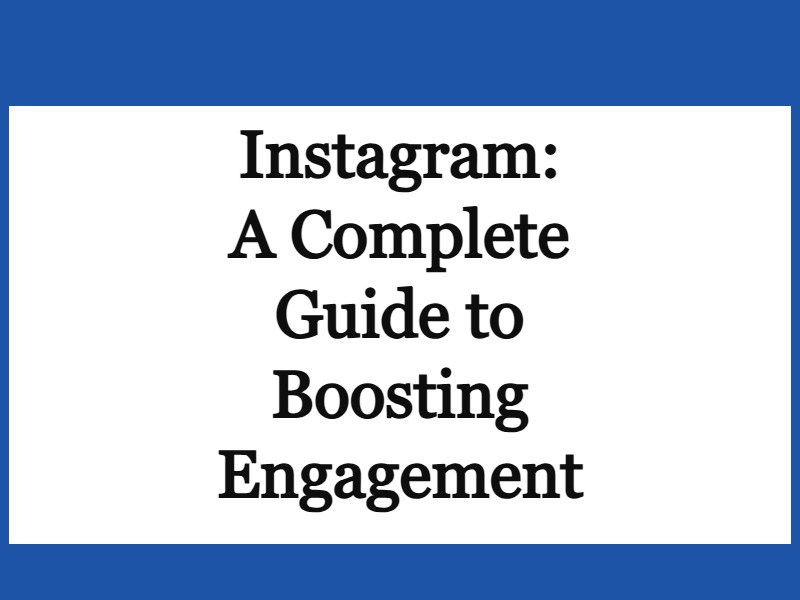 Instagram: A Complete Guide to Boosting Engagement