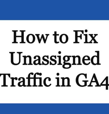 How to Fix Unassigned Traffic in GA4