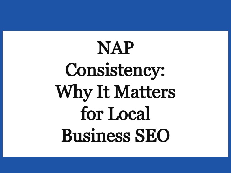 NAP Consistency: Why It Matters for Local Business SEO